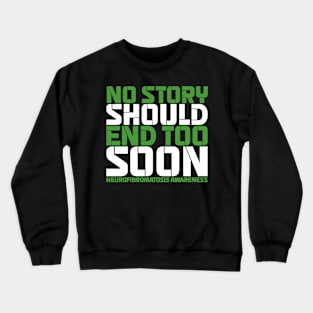 No Story Should End Too Soon Neurofibromatosis Awareness Crewneck Sweatshirt